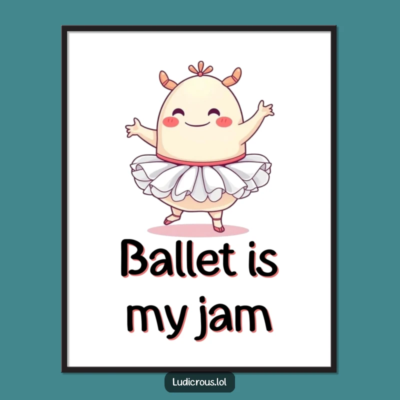 Funny Blob Monster Poster: Tutu Ballet Art, Hilarious Decor & Gift