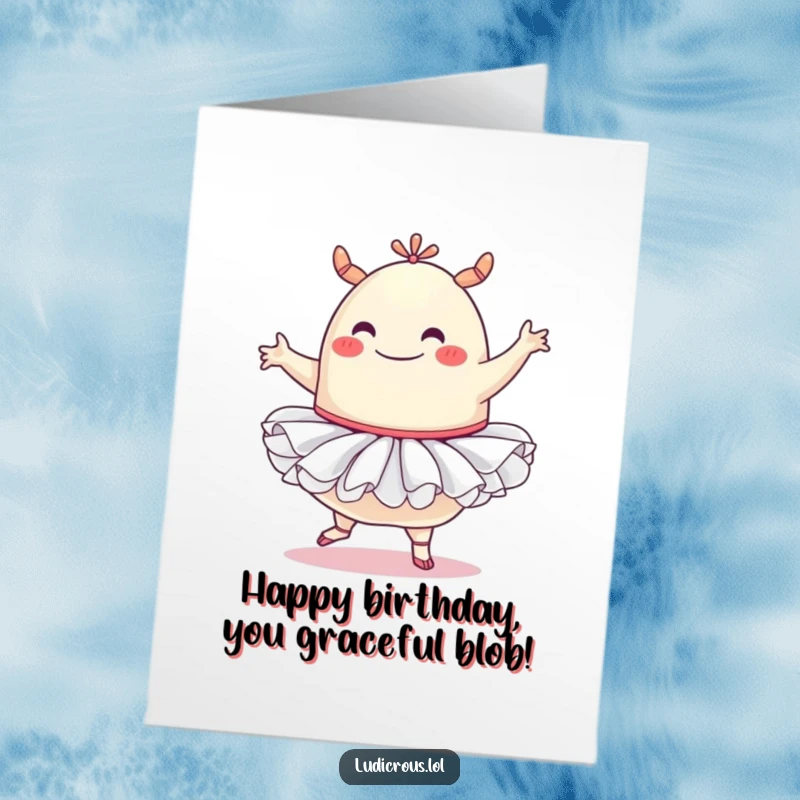 Funny Free Printable birthday card featuring a happy blob monster in a tutu attempting a ballet pose, whimsical.