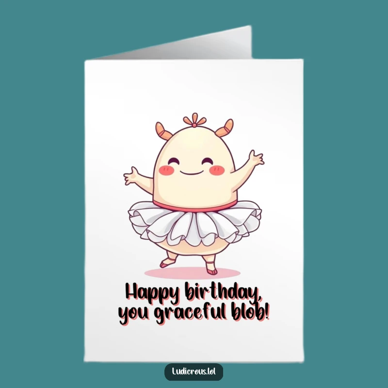 Free Printable Blob Birthday Card - Funny Tutu Ballet, Downloadable DIY Gift!