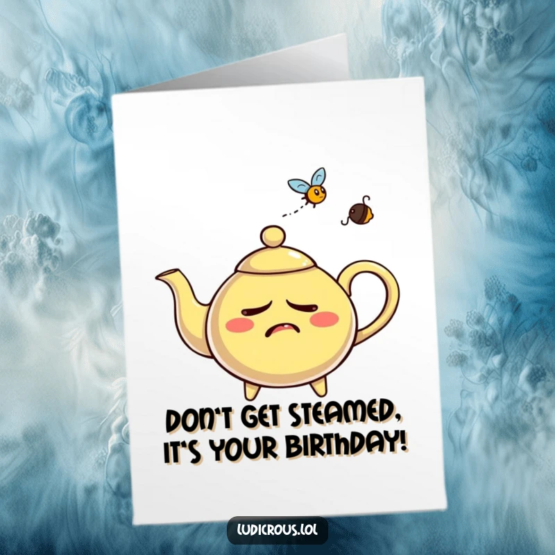 Funny free printable birthday card showing a nervous teapot whistling steam aggressively at an annoying tiny fly.